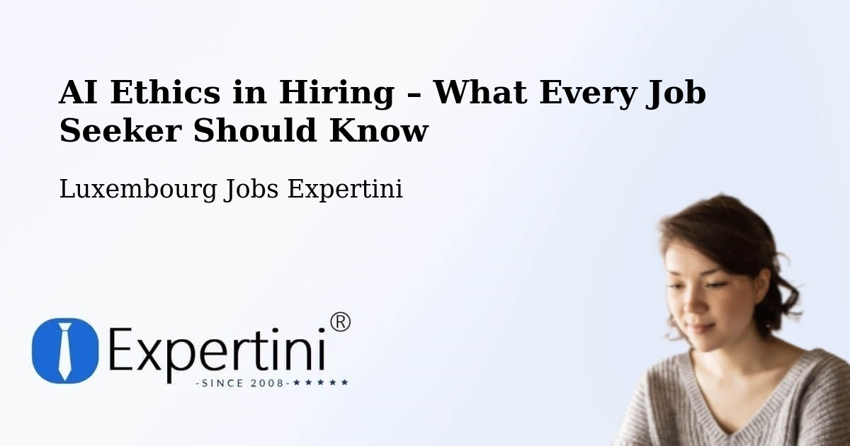 AI Ethics in Recruitment & Hiring – Bavigne - Bavigne, Luxembourg Jobs Expertini
